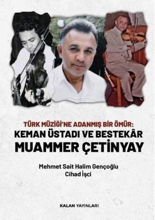 Türk Müziği'ne Adanmış Bir Ömür: Keman Üstadı ve Bestekar Muammer Çetinyay - Cihad İşçi - Kalan Yayınları