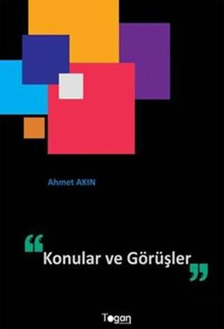 Konular ve Görüşler - Ahmet Akın - Togan