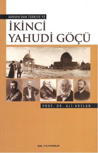 Avrupa'dan Türkiye'ye İkinci Yahudi Göçü - Ali Arslan - İdil Yayınları