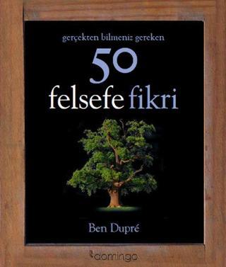 Gerçekten Bilmeniz Gereken 50 Felsefe Fikri - Ben Dupre - Domingo Yayınevi