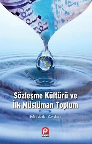 Sözleşme Kültürü ve İlk Müslüman Toplum - Mustafa Arslan - Pınar Yayıncılık