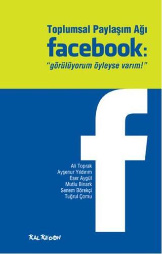 Toplumsal Paylaşım Ağı Facebook: Görülüyorum Öyleyse Varım - Ayşenur Yıldırım - Kalkedon