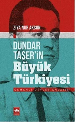 Dündar Taşer'in Büyük Türkiyesi - Ziya Nur Aksun - Ötüken Neşriyat