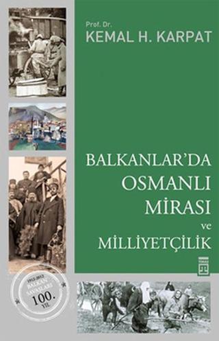 Balkanlar'da Osmanlı Mirası ve Milliyetçilik - Kemal H. Karpat - Timaş Yayınları