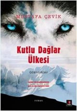 Kutlu Dağlar Ülkesi - Mustafa Çevik - Kapı Yayınları