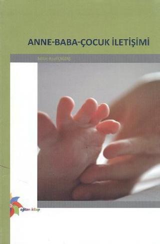 Anne - Baba - Çocuk İletişimi - Aysel Çağdaş - Eğiten Kitap