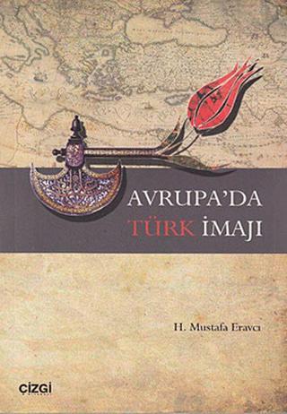 Avrupa'da Türk İmajı - Mustafa Eravcı - Çizgi Kitabevi