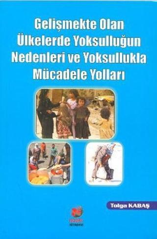 Gelişmekte Olan Ülkelerde Yoksulluğun Nedenleri ve Yoksullukla Mücadele Yolları - Tolga Kabaş - Adana Nobel Kitabevi