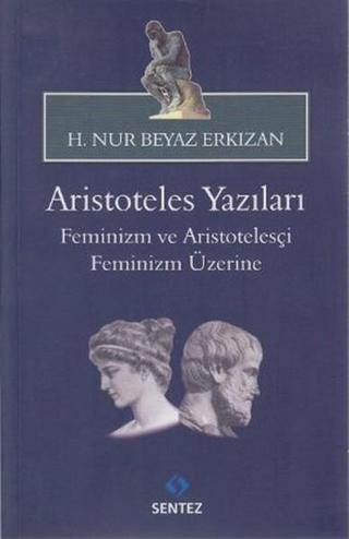 Aristoteles Yazıları - Feminizm ve Aristotelesçi Feminizm Üzerine - H. Nur Beyaz Erkızan  - Sentez Yayıncılık