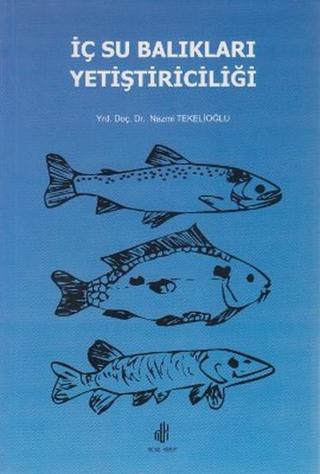İç Su Balıkları Yetiştiriciliği - Nazmi Tekelioğlu - Adana Nobel Kitabevi