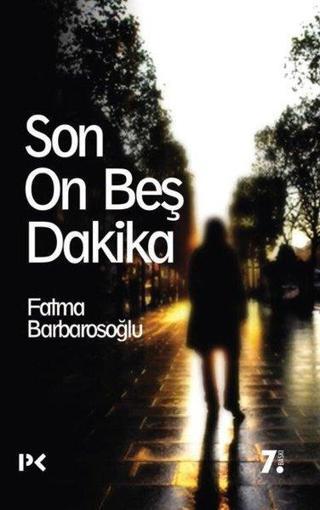 Son On Beş Dakika - Fatma Barbarosoğlu - Profil Kitap Yayınevi