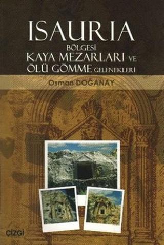 Isauria Bölgesi Kaya Mezarları ve Ölü Gömme Gelenekleri - Osman Doğanay - Çizgi Kitabevi
