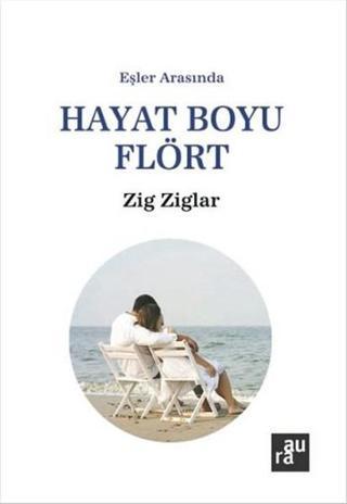 Hayat Boyu Flört - Zig Ziglar - Aura Yayınevi