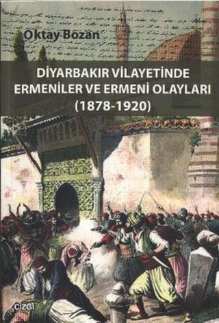 Diyarbakır Vilayetinde Ermeniler ve Ermeni Olayları - Oktay Bozan - Çizgi Kitabevi