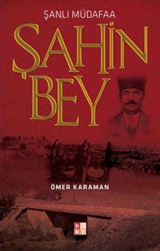 Şanlı Müdafaa Şahin Bey - Ömer Karaman - Babıali Kültür - BKY