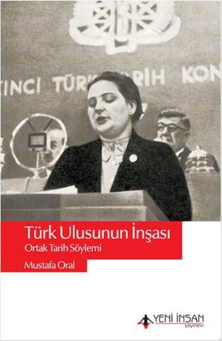 Türk Ulusunun İnşası - Mustafa Oral - Yeni İnsan Yayınevi