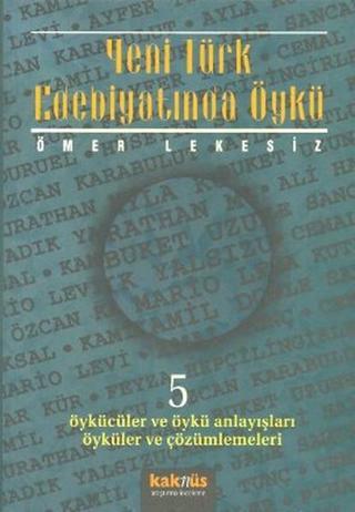 Yeni Türk Edebiyatında Öykü - 5 - Ömer Lekesiz - Kaknüs Yayınları