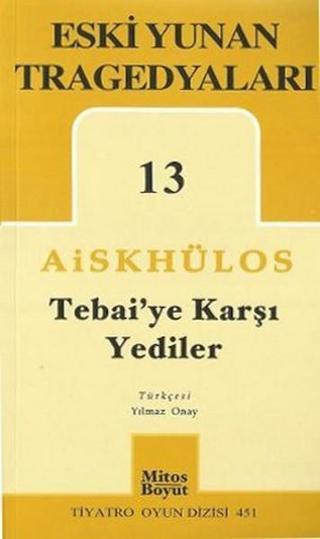Tebai'ye Karşı Yediler - Eski Yunan Tragedyaları 13 - Aiskhülos  - Mitos Boyut Yayınları