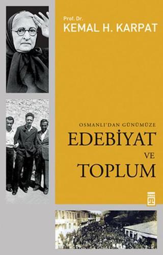 Osmanlı' dan Günümüze Edebiyat ve Toplum - Kemal H. Karpat - Timaş Yayınları
