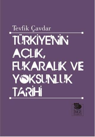 Türkiye'nin Açlık, Fukaralık ve Yoksunluk Tarihi - Tevfik Çavdar - İmge Kitabevi
