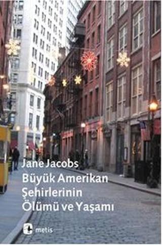 Büyük Amerikan Şehirlerinin Ölümü ve Yaşamı - Jane Jacobs - Metis Yayınları
