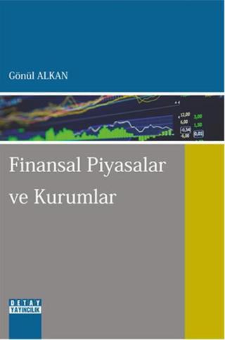 Finansal Piyasalar ve Kurumlar - Gönül Alkan - Detay Yayıncılık