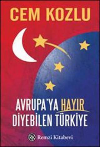 Avrupa'ya Hayır Diyebilen Türkiye Cem Kozlu Remzi Kitabevi