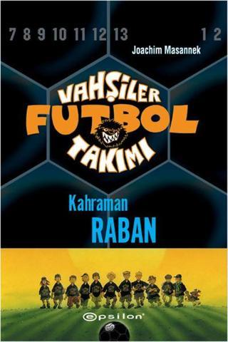 Vahşiler Futbol Takımı 6-Kahraman Raban - Joachim Masannek - Epsilon Yayınevi
