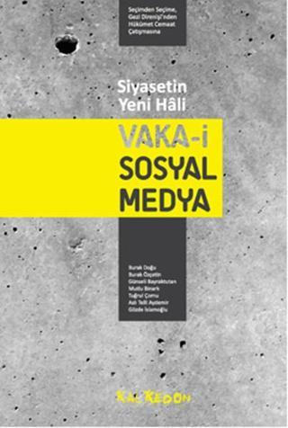 Siyasetin Yeni Hali: Vaka-i Sosyal Medya - Seçimden Seçime, Gezi Direnişi'nden Hükümet Cemaat Çatışm - Tuğrul Çomu - Kalkedon