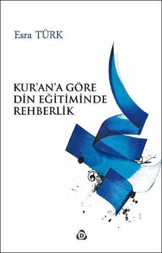 Kur'an'a Göre Din Eğitiminde Rehberlik - Esra Türk - Düşün Yayınları