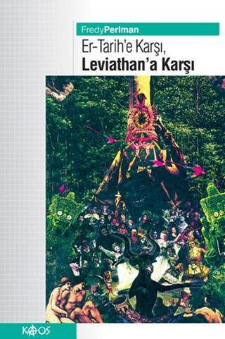 Er-Tarih'e Karşı , Leviathan'a Karşı ! - Fredy Perlman - Kaos Yayınları