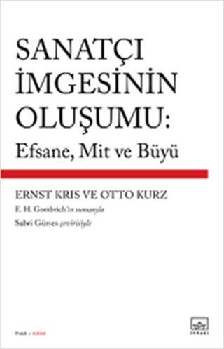 Sanatçı İmgesinin Oluşumu: Efsane Mit ve Büyü - Ernst Kris - İthaki Yayınları