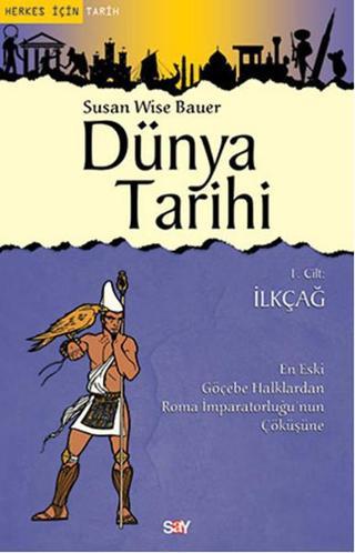 Dünya Tarihi 1. Cilt - İlkçağ - Susan Wise Bauer - Say Yayınları