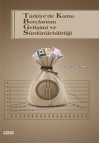 Türkiye'de Kamu Borçlarının Gelişimi ve Sürdürülebilirliği - Murat Demir - Çizgi Kitabevi