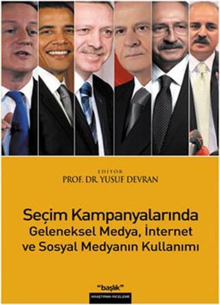 Seçim Kampanyalarında Geleneksel Medyaİnternet ve Sosyal Medyanın Kullanımı - Yusuf Devran - Başlık Yayınları