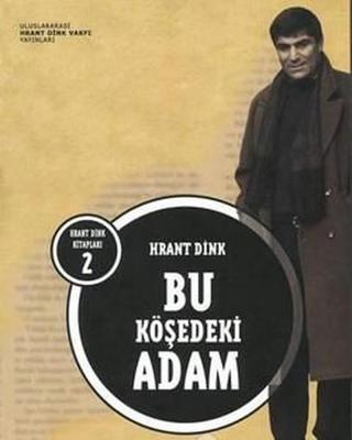 Bu Köşedeki Adam - Hrant Dink - Hrant Dink Vakfı Yayınları