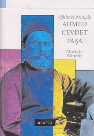 Eğitimci Yönüyle Ahmed Cevdet Paşa - Mustafa Gündüz - Doğu Batı Yayınları