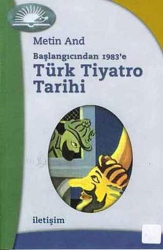 Başlangıcından 1983'e Türk Tiyatro Tarihi - Metin And - İletişim Yayınları