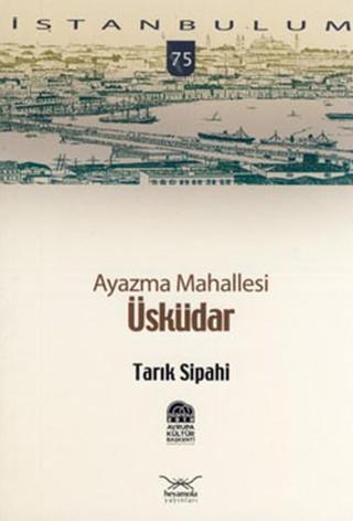 Ayazma Mahallesi Üsküdar - Tarık Sipahi - Heyamola Yayınları