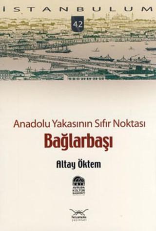 Anadolu Yakasının Sıfır Noktası Bağlarbaşı - Altay Öktem - Heyamola Yayınları