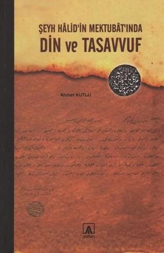 Şeyh Halid'in Mektubat'ında Din ve Tasavvuf - Ahmet Kutlu - Asitan Kitap