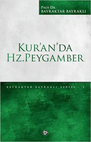 Kur'an'da Hz. Peygamber - Bayraktar Bayraklı - Düşün Yayınları