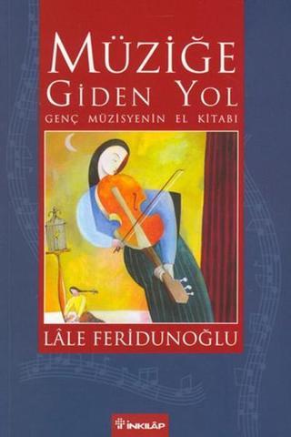 Müziğe Giden Yol - Lale Feridunoğlu - İnkılap Kitabevi Yayınevi