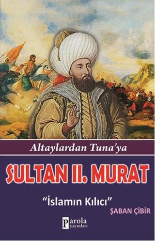 Sultan II. Murat - Şaban Çibir - Parola Yayınları