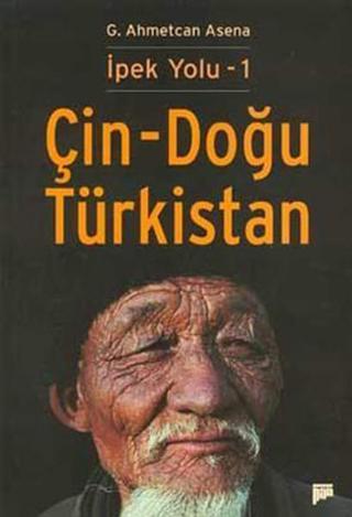 İpek Yolu - 1 Çin - Doğu Türkistan - G. Ahmetcan Asena - Pan Yayıncılık