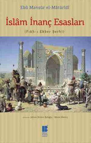 İslam İnanç Esasları - Ebu Mansur el-Matüridi - Bilge Kültür Sanat
