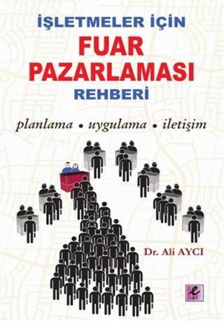 İşletmeler İçin Fuar Pazarlama Rehberi - Ali Aycı - Efil Yayınevi Yayınları