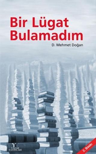 Bir Lügat Bulamadım D. Mehmet Doğan Yazar Yayınları
