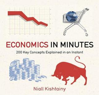 Economics in Minutes: 200 Key Concepts Explained in an Instant - Niall Kishtainy - Quercus