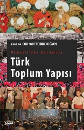 Osmanlı'dan Günümüze Türk Toplum Yapısı - Orhan Türkdoğan - Çizgi Kitabevi